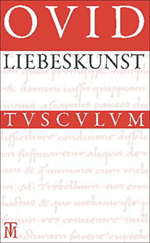 Liebeskunst / Ars amatoria: Überarbeitete Neuausgabe der Übersetzung von Niklas Holzberg. Lateinisch - Deutsch (Sammlung Tusculum)